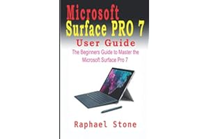 MICROSOFT SURFACE PRO 7 USER GUIDE: The Beginners Guide to Master the Microsoft Surface Pro 7