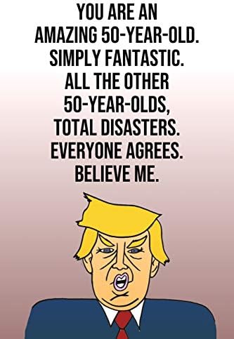 You Are An Amazing 50-Year-Old Simply Fantastic All the Other 50-Year-Olds Total Disasters Everyone Agrees Believe Me: Donald Trump 110-Page Blank ... Birthday Gag Gift Idea Better Than A Card