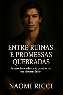 Livro ENTRE RUÍNAS E PROMESSAS QUEBRADAS : Um amor forte o bastante para morrer, mas não para durar