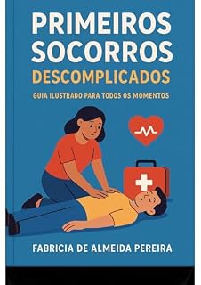 Livro PRIMEIROS SOCORROS DESCOMPLICADOS: GUIA ILUSTARDO PARA TODOS OS MOMENTOS