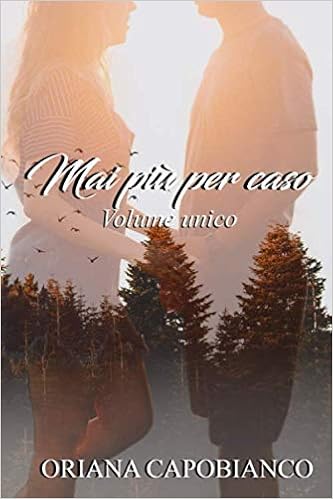 Oriana Capobianco - Mai più per caso. Volume unico (2019)