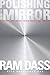 Polishing the Mirror: How to Live from Your Spiritual Heart by Ram Ram Dass, Rameshwar Rameshwar Das