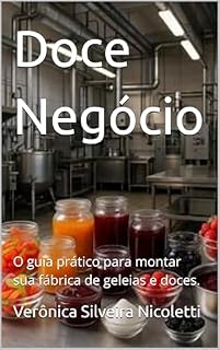 Livro Doce Negócio: O guia prático para montar sua fábrica de geleias e doces. (Gastronomia Profissional Livro 16)