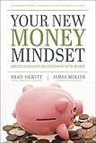 Your New Money Mindset: Create a Healthy Relationship with Money by Brad Hewitt, James Moline