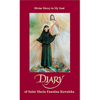 Diary of Saint Maria Faustina Kowalska: Divine Mercy in My Soul Diary of Saint Maria Faustina Kowalska: Divine Mercy in My Soul