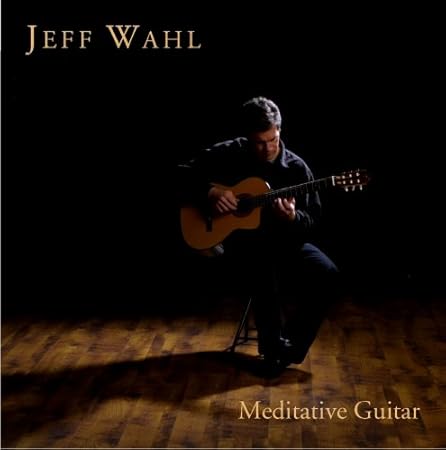 Meditative Guitar - Jeff Wahl: Amazon.de: Musik