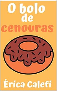 Livro O bolo de cenouras: Infantil- ilustrado! Ideal para crianças abaixo de cinco anos.