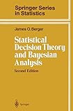 Statistical Decision Theory and Bayesian Analysis (Springer Series in Statistics)