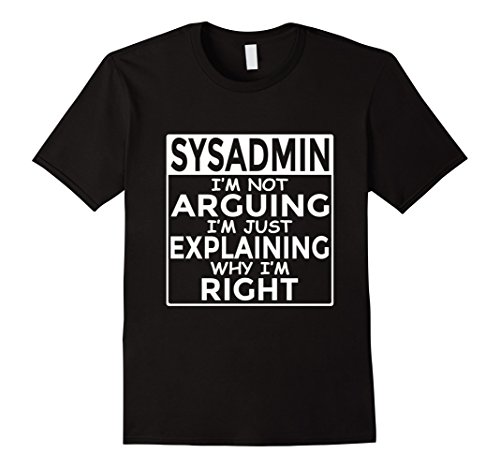 Mens Funny Sysadmin T-Shirt I'm Not Arguing Just Explaining 2XL Black