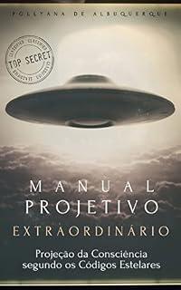 Livro MANUAL PROJETIVO EXTRAORDINÁRIO: Projeção da Consciência Segundo os Códigos Estelares