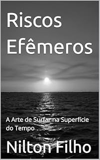 Livro Riscos Efêmeros: A Arte de Surfar na Superfície do Tempo