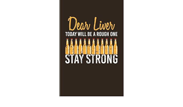 Dear Liver Today Will Be A Rough One Stay Strong: Funny Beer Quotes Undated Planner | Weekly & Monthly No Year Pocket Calendar | Medium 6X9 Softcover | For Brewing & Crafting