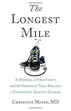 The Longest Mile: A Doctor, a Food Fight, and the Footrace that Rallied a Community Against Cancer by 