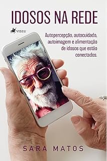 Livro Idosos na Rede: Autopercepção, Autocuidado, Autoimagem e alimentação de idosos que estão conectados