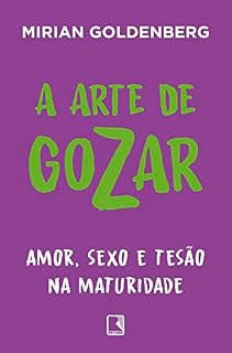 Livro A arte de gozar: Amor, sexo e tesão na maturidade