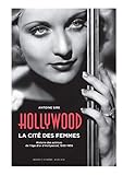 Hollywood, la cité des femmes : Histoires des actrices de l'âge d'or d'Hollywood, 1930-1955 by 