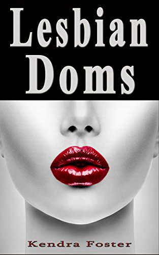 Lesbian Doms: 10 Women Describe Their Most Memorable Lesbian Domination Experience