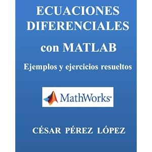 ECUACIONES DIFERENCIALES con MATLAB. Ejemplos y ejercicios resueltos (Spanish Edition)