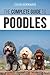 The Complete Guide to Poodles: Standard, Miniature, or Toy - Learn Everything You Need to Know to Su by Tarah Schwartz