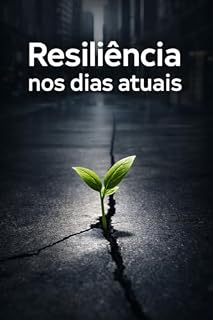 Livro Resiliência nos Dias Atuais: Como conviver melhor com as pressões e diferenças do mundo atual