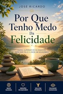 Livro Porque Tenho Medo da Felicidade: Este livro é um convite a uma jornada de autodescoberta e superação, dividido em cinco capítulos que se aprofundam nas ... pelas quais, muitas vezes, evitamos a pró