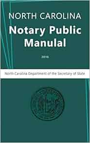 North Carolina Notary Public Manual, 2016: North Carolina Department of
