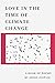 Love in the Time of Climate Change: A Book of Poems by Jenny Justice