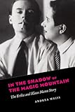 In the Shadow of the Magic Mountain: The Erika and Klaus Mann Story by Andrea Weiss