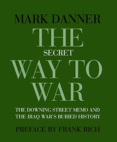 The Secret Way to War: The Downing Street Memo and the Iraq War's Buried History (New York Review Bo by Mark Danner