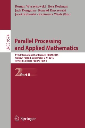 Parallel Processing and Applied Mathematics: 11th International Conference, PPAM 2015, Krakow, Poland, September 6-9, 2015. Revised Selected Papers, Part II (Lecture Notes in Computer Science)