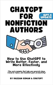 ChatGPT for Nonfiction Authors: How to Use ChatGPT to Write Better, Faster, and More Effectively (Tips that he