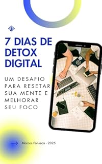 Livro 7 DIAS DE DETOX DIGITAL: UM DESAFIO PARA RESETAR SUA MENTE E MELHORAR SEU FOCO