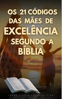 Livro OS 21 CÓDIGOS DA MÃE DE EXCELÊNCIA SEGUNDO A BIBLIA