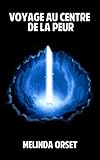 Voyage au centre de la peur (French Edition) by Melinda Orset