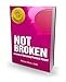 Not Broken: From Incurable to Invincible!
