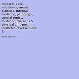 Diabetes Cure: Diabetes Reversal, Book 1 by 