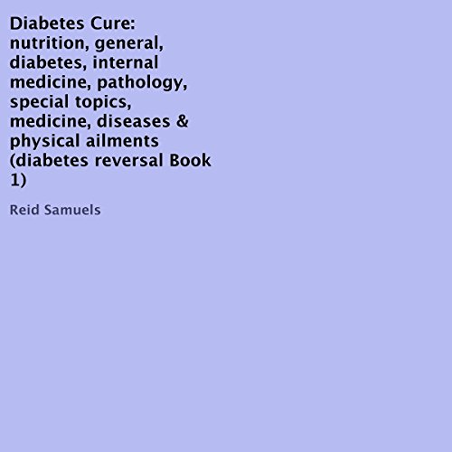 Diabetes Cure: Diabetes Reversal, Book 1 by Reid Samuels