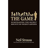 The Game: Penetrating the Secret Society of Pickup Artists