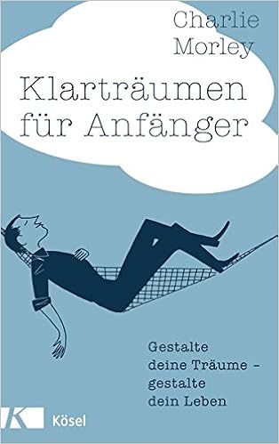 Klartraumen Fur Anfanger Gestalte Deine Traume Gestalte Dein Leben Morley Charlie 9783466346097 Amazon Com Books