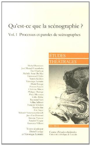 Download Etudes théâtrales, N° 53/2012 : Qu'est-ce que la scénographie ? : Volume 1, Processus et paroles de scénographes