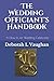 The Wedding Officiant's Handbook: A Guide for Wedding Officiants - A How-to for Wedding Celebrants i by 