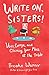 Write On, Sisters!: Voice, Courage, and Claiming Your Place at the Table by Brooke Warner