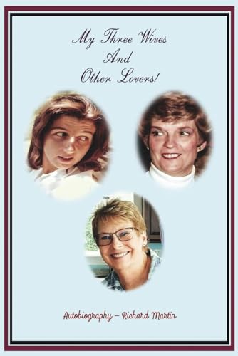 My Three Wives And Other Lovers!: Autobiography - Richard Martin