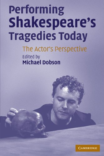 Performing Shakespeare's Tragedies Today: The Actor's Perspective