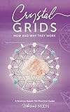 Crystal Grids: How and Why They Work: A Science-Based, Yet Practical Guide by Hibiscus Moon