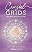 Crystal Grids: How and Why They Work: A Science-Based, Yet Practical Guide by Hibiscus Moon