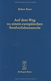 Auf dem Weg zu einem europäischen Strafverfahrensrecht : Die Grundlagen im Spiegel der Rechtsprechung des Europäischen Gerichtshofs für Menschenrechte (EGMR) in Straßburg, Esser, Robert, 3899490037
