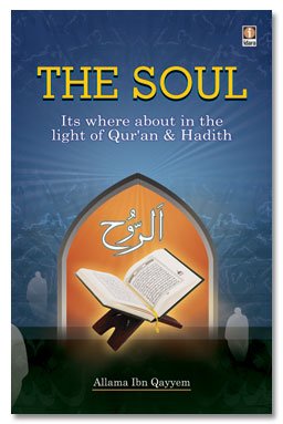 The Soul : Its Where about in the Light of Holy Quran & Ahadith