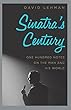 Sinatra's Century: One Hundred Notes on the Man and His World