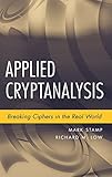 Applied Cryptanalysis: Breaking Ciphers in the Real World by Mark Stamp, Richard M. Low